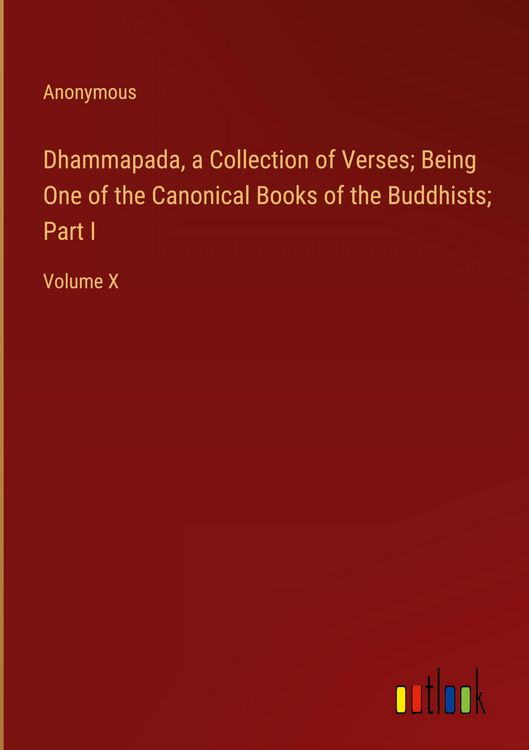 Produktbild: Dhammapada, a Collection of Verses; Being One of the Canonical Books of the Buddhists; Part I