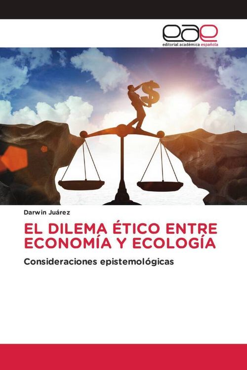 Produktbild: El Dilema &Eacute;tico Entre Econom&iacute;a Y Ecolog&iacute;a