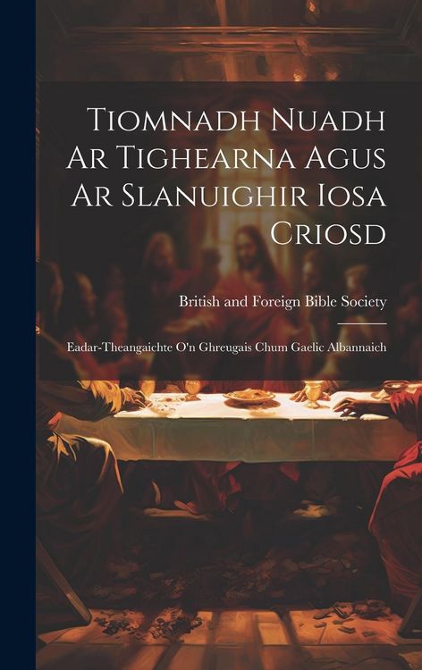 Produktbild: Tiomnadh Nuadh Ar Tighearna Agus Ar Slanuighir Iosa Criosd: Eadar-theangaichte o'n Ghreugais Chum Gaelic Albannaich
