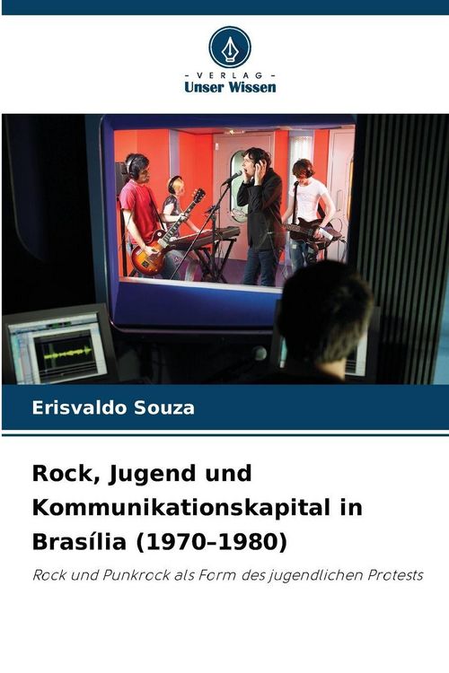 Produktbild: Rock, Jugend und Kommunikationskapital in Bras&iacute;lia (1970-1980)