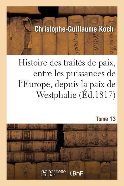 Produktbild: Histoire abr&eacute;g&eacute;e des trait&eacute;s de paix, entre les puissances de l'Europe, depuis la paix de Westphalie