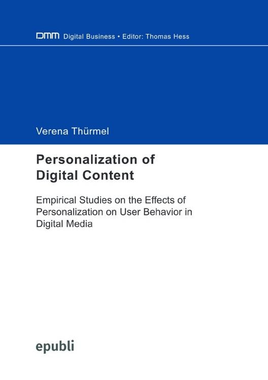Produktbild: Personalization of Digital Content: Empirical Studies on the Effects of Personalization on User Behavior in Digital Media