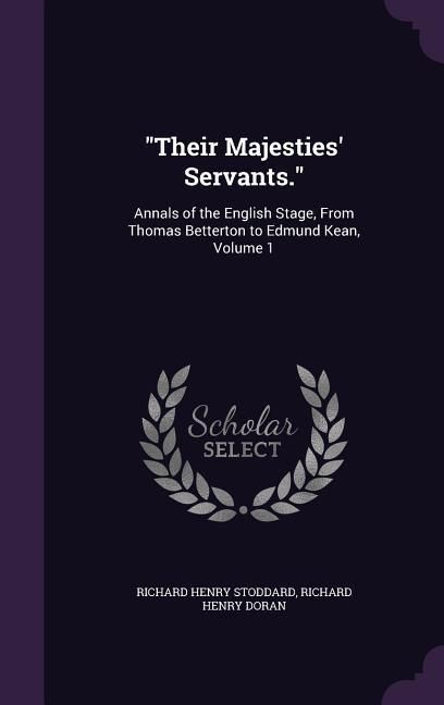 Produktbild: Their Majesties' Servants.: Annals of the English Stage, From Thomas Betterton to Edmund Kean, Volume 1