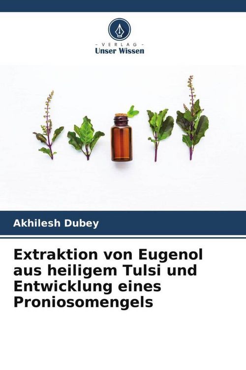 Produktbild: Extraktion von Eugenol aus heiligem Tulsi und Entwicklung eines Proniosomengels