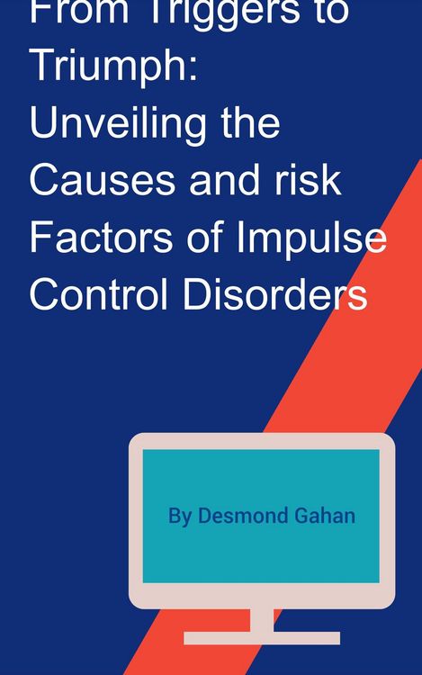 Produktbild: From Triggers to Triumph: Unveiling the Causes and Risk Factors of Impulse Control Disorders