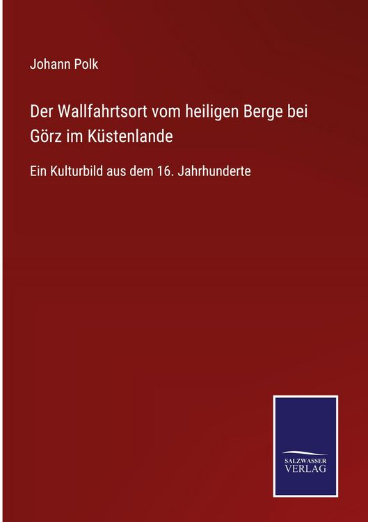 Produktbild: Der Wallfahrtsort vom heiligen Berge bei G&ouml;rz im K&uuml;stenlande