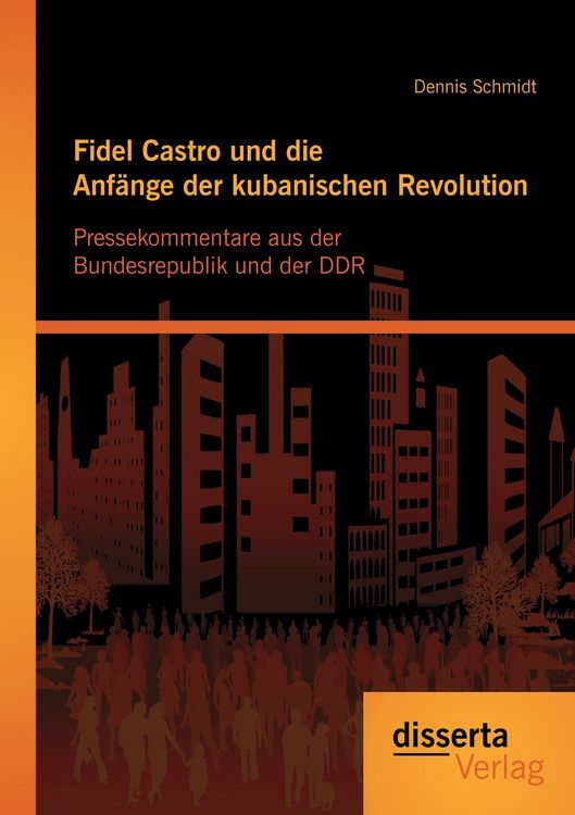 Produktbild: Fidel Castro und die Anf&auml;nge der kubanischen Revolution: Pressekommentare aus der Bundesrepublik und der DDR