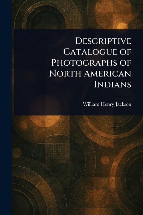 Produktbild: Descriptive Catalogue of Photographs of North American Indians