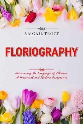 Produktbild: FLORIOGRAPHY: Discovering the Language of Flowers