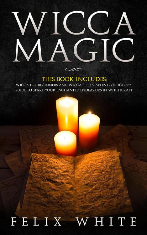 Produktbild: Wicca Magic: 2 Manuscripts - Wicca for Beginners and Wicca Spells. An introductory guide to start your Enchanted Endeavors in Witchcraft (The Wiccan C