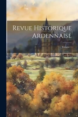 Produktbild: Revue Historique Ardennaise; Volume 1