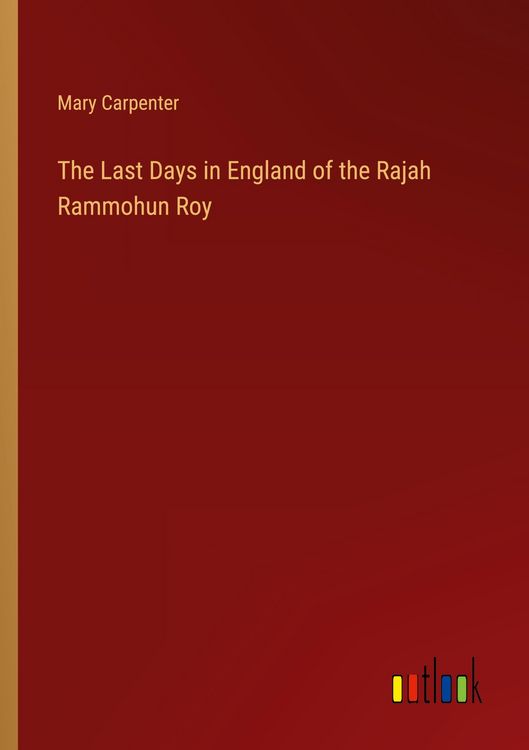 Produktbild: The Last Days in England of the Rajah Rammohun Roy