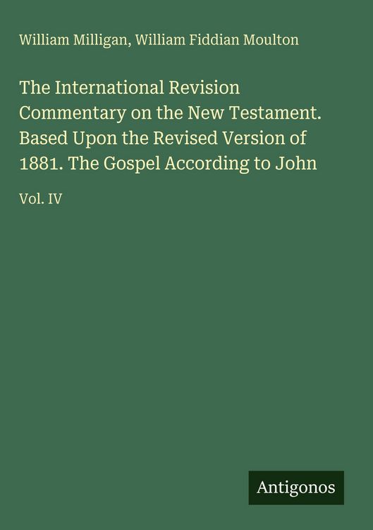 Produktbild: The International Revision Commentary on the New Testament. Based Upon the Revised Version of 1881. The Gospel According to John