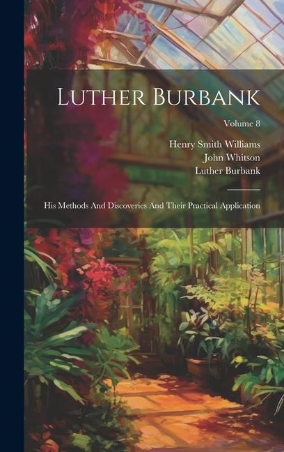 Produktbild: Luther Burbank: His Methods And Discoveries And Their Practical Application; Volume 8