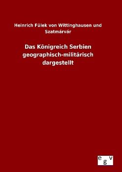 Produktbild: Das K&ouml;nigreich Serbien geographisch-milit&auml;risch dargestellt