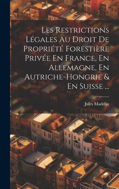 Produktbild: Les Restrictions L&eacute;gales Au Droit De Propri&eacute;t&eacute; Foresti&egrave;re Priv&eacute;e En France, En Allemagne, En Autriche-Hongrie & En Suisse ...