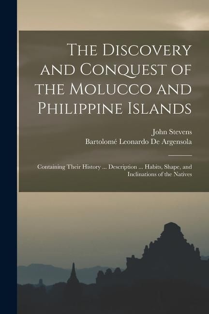 Produktbild: The Discovery and Conquest of the Molucco and Philippine Islands: Containing Their History ... Description ... Habits, Shape, and Inclinations of the