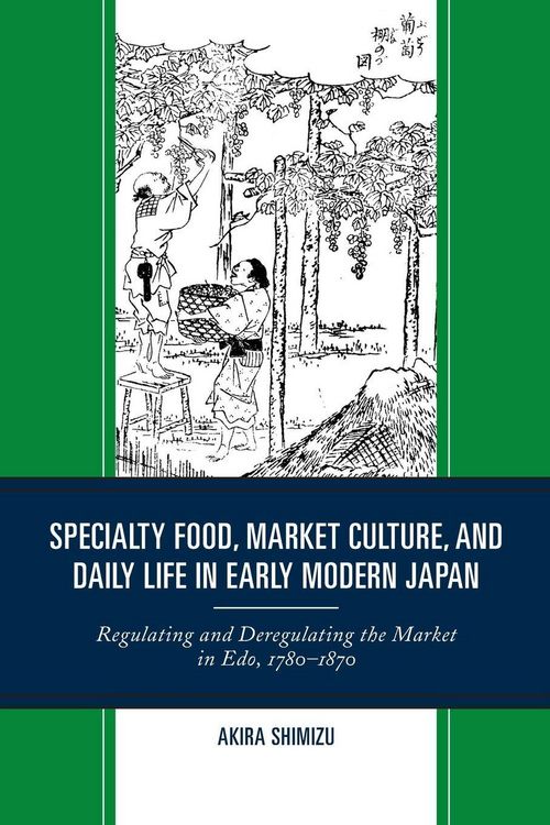Produktbild: Specialty Food, Market Culture, and Daily Life in Early Modern Japan