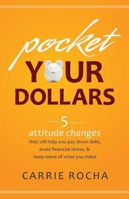 Produktbild: Pocket Your Dollars: 5 Attitude Changes That Will Help You Pay Down Debt, Avoid Financial Stress, & Keep More of What You Make