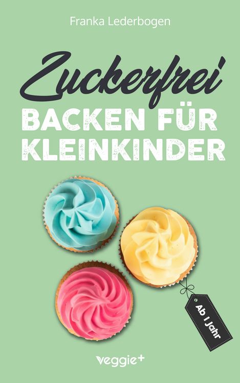 Produktbild: Zuckerfrei backen f&uuml;r Kleinkinder ab 1 Jahr