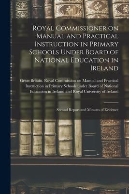 Produktbild: Royal Commissioner on Manual and Practical Instruction in Primary Schools Under Board of National Education in Ireland: Second Report and Minutes of E