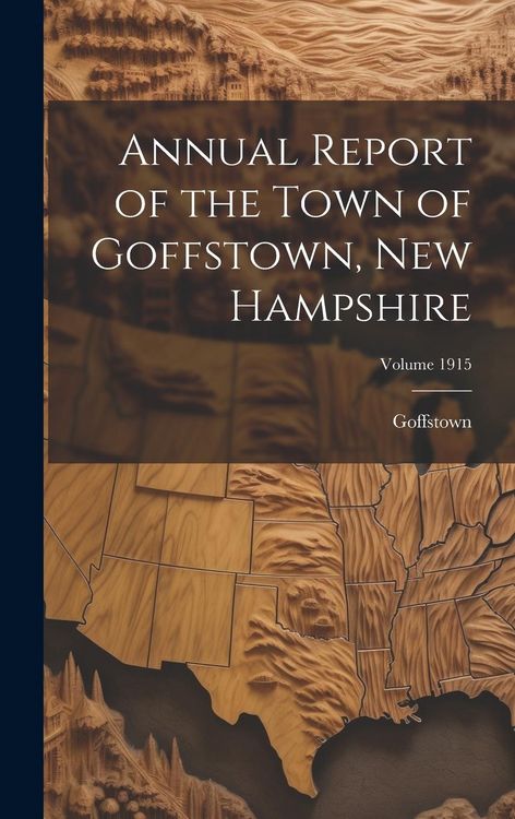 Produktbild: Annual Report of the Town of Goffstown, New Hampshire; Volume 1915