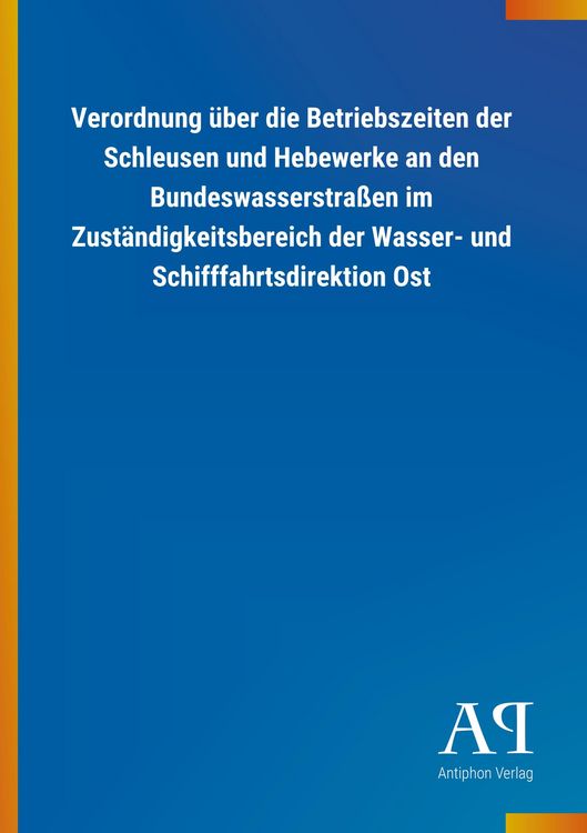 Produktbild: Verordnung &uuml;ber die Betriebszeiten der Schleusen und Hebewerke an den Bundeswasserstra&szlig;en im Zust&auml;ndigkeitsbereich der Wasser- und Schifffahrtsdirekti
