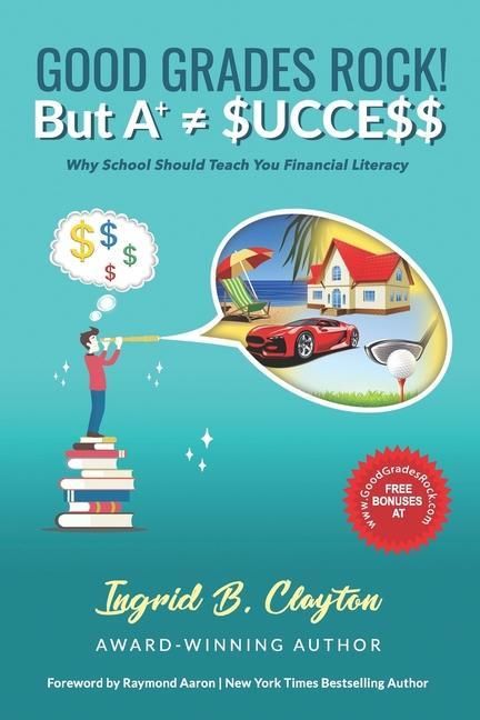 Produktbild: Good Grades Rock!! But A+ $ucce$$: Why School Should Teach You Financial Literacy