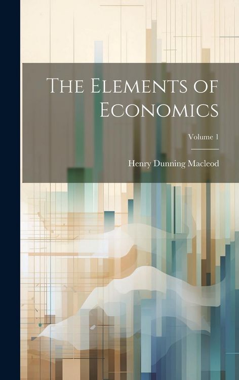 Produktbild: The Elements of Economics; Volume 1
