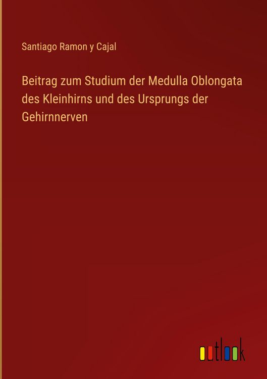 Produktbild: Beitrag zum Studium der Medulla Oblongata des Kleinhirns und des Ursprungs der Gehirnnerven