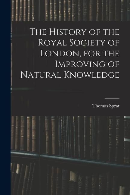 Produktbild: The History of the Royal Society of London, for the Improving of Natural Knowledge