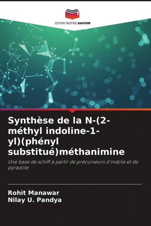 Produktbild: Synth&egrave;se de la N-(2-m&eacute;thyl indoline-1-yl)(ph&eacute;nyl substitu&eacute;)m&eacute;thanimine