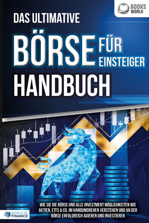 Produktbild: Das ultimative B&Ouml;RSE F&Uuml;R EINSTEIGER Handbuch: Wie Sie die B&ouml;rse und alle Investment M&ouml;glichkeiten wie Aktien, ETFs & Co. im Handumdrehen verstehen und an der B&ouml;rse erfolgreich agieren und investieren