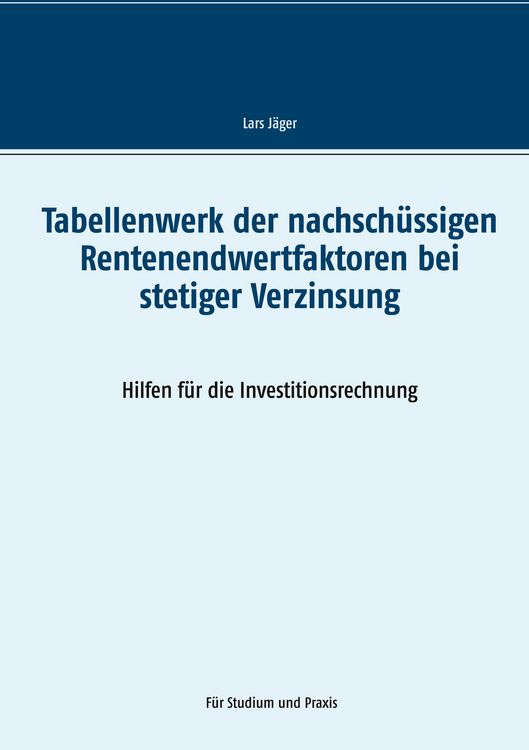 Produktbild: Tabellenwerk der nachsch&uuml;ssigen Rentenendwertfaktoren bei stetiger Verzinsung