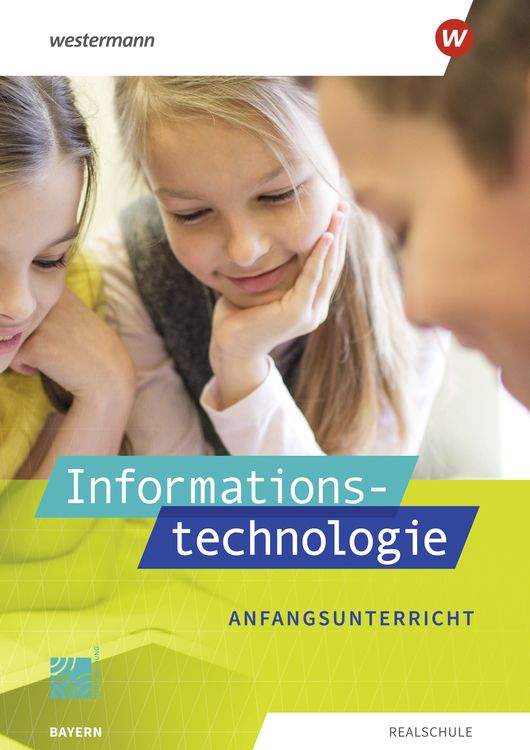 Informationstechnologie. Schulbuch Anfangsunterricht. Für Realschulen in Bayern