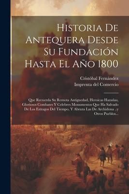 Produktbild: Historia De Antequera Desde Su Fundaci&oacute;n Hasta El A&ntilde;o 1800