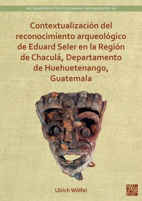 Produktbild: Contextualizacion del reconocimiento arqueologico de Eduard Seler en la Region de Chacula, Departamento de Huehuetenango, Guatemala