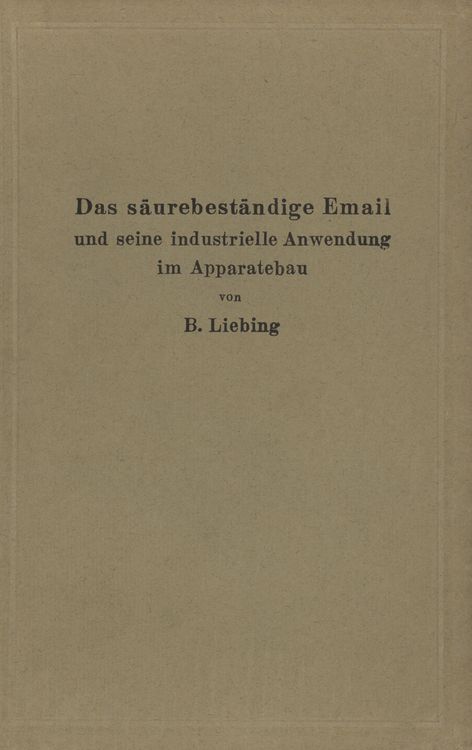 Produktbild: Das s&auml;urebest&auml;ndige Email und seine industrielle Anwendung im Apparatebau