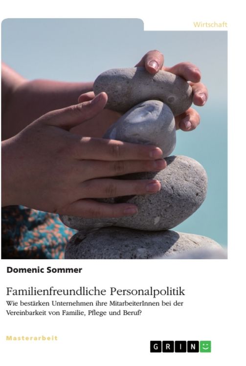 Produktbild: Familienfreundliche Personalpolitik. Wie best&auml;rken Unternehmen ihre MitarbeiterInnen bei der Vereinbarkeit von Familie, Pflege und Beruf?
