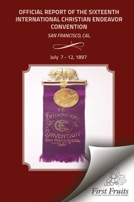 Produktbild: Offical Report of the Sixteenth International Christian Endeavor Convention: Held In The Mechanics', Woodwards' Pavilions, And In Many Churches. San F