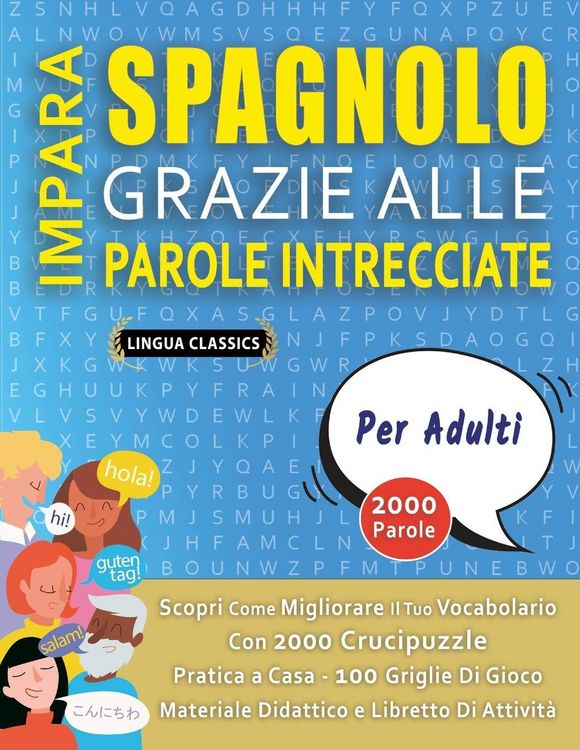 Produktbild: IMPARA SPAGNOLO GRAZIE ALLE PAROLE INTRECCIATE - PER ADULTI - Scopri Come Migliorare Il Tuo Vocabolario Con 2000 Crucipuzzle e Pratica a Casa - 100 Griglie Di Gioco - Materiale Didattico e Libretto Di Attivit&agrave;
