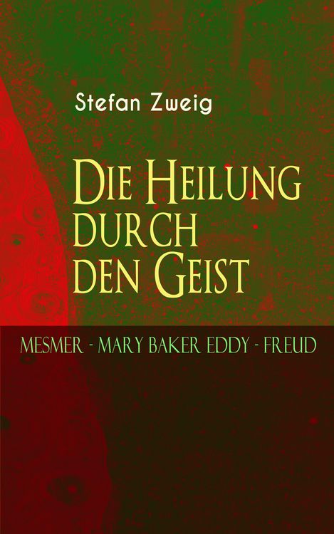 Produktbild: Die Heilung durch den Geist. Mesmer - Mary Baker Eddy - Freud