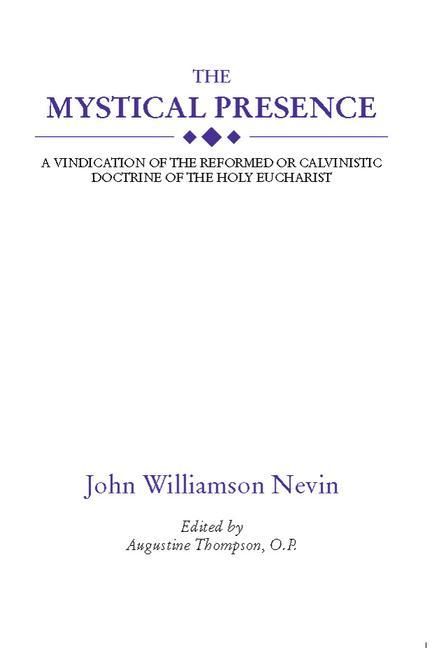 Produktbild: The Mystical Presence: A Vindication of the Reformed or Calvinistic Doctrine of the Holy Eucharist