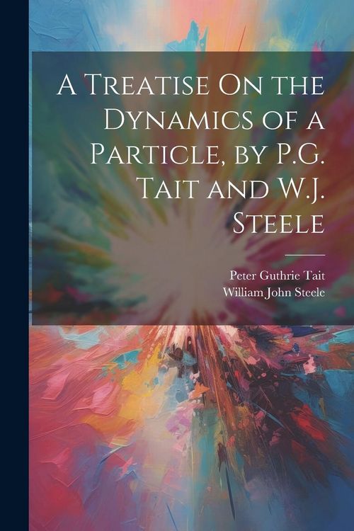 Produktbild: A Treatise On the Dynamics of a Particle, by P.G. Tait and W.J. Steele