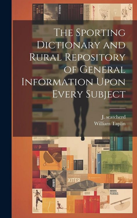 Produktbild: The Sporting Dictionary and Rural Repository of General Information Upon Every Subject