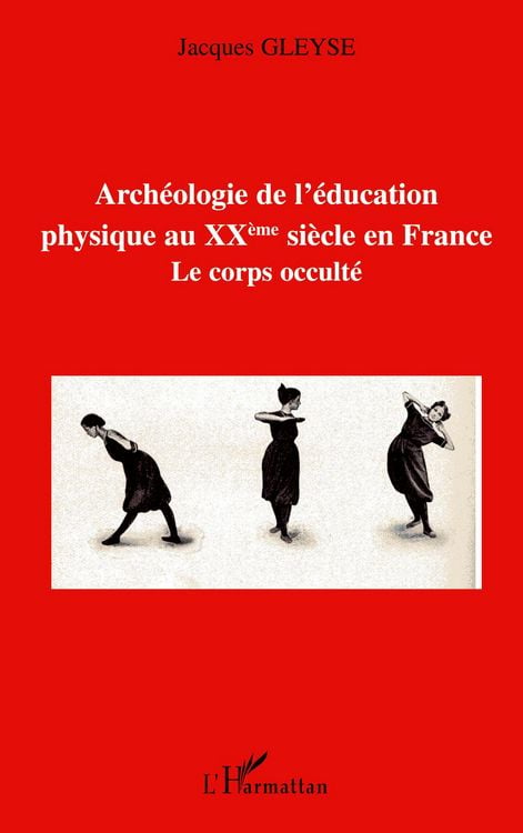Produktbild: Arch&eacute;ologie de l'&eacute;ducation physique au XX&egrave;me si&egrave;cle en France