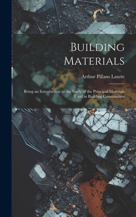 Produktbild: Building Materials; Being an Introduction to the Study of the Principal Materials Used in Building Construction