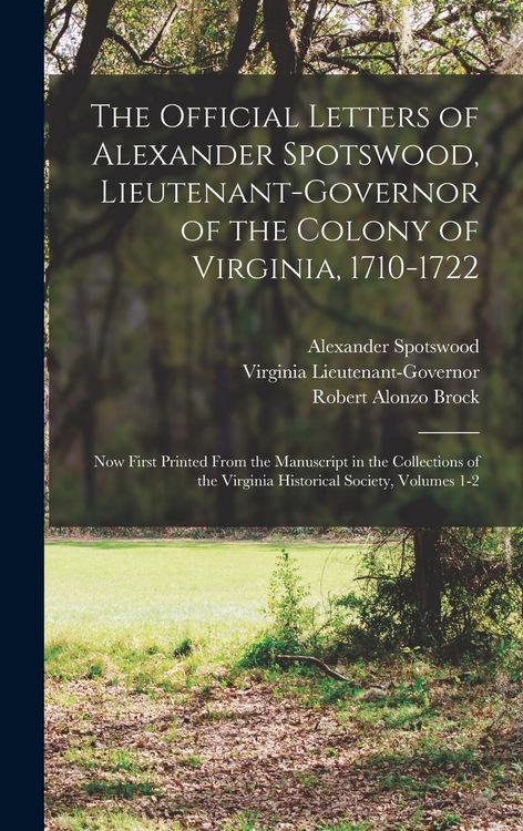 Produktbild: The Official Letters of Alexander Spotswood, Lieutenant-Governor of the Colony of Virginia, 1710-1722