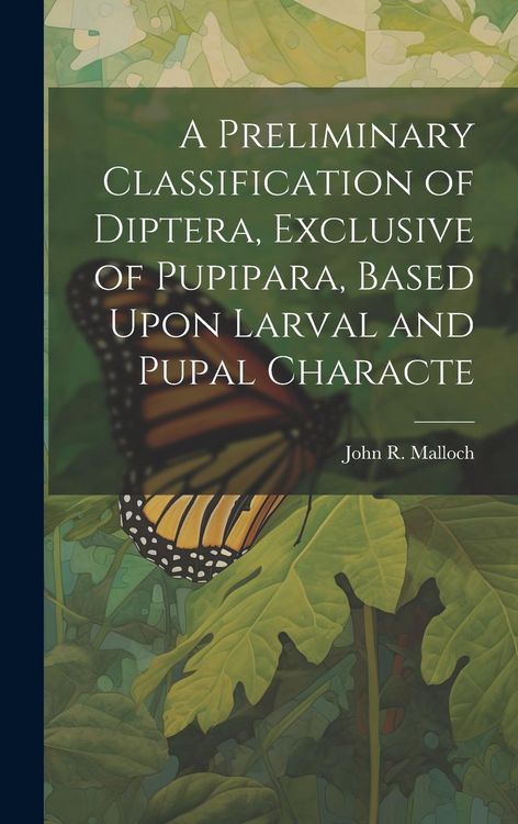 Produktbild: A Preliminary Classification of Diptera, Exclusive of Pupipara, Based Upon Larval and Pupal Characte