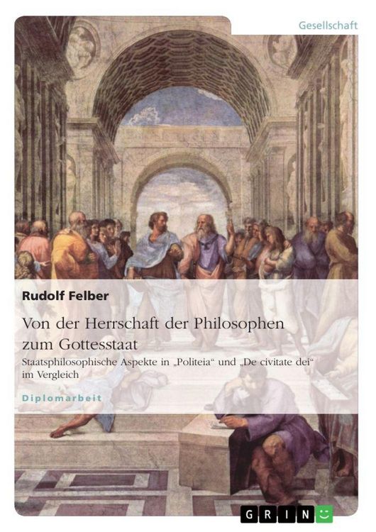 Produktbild: Von der Herrschaft der Philosophen zum Gottesstaat. Staatsphilosophische Aspekte in "Politeia" und "De civitate dei" im Vergleich